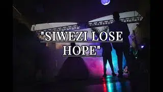SIWEZI LOSE HOPE