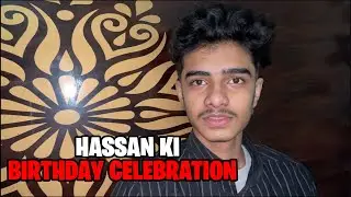 🥳🎁 Hassan Ka Birthday Vlog | Cake, Gifts & Unlimited Fun 🎂✨
