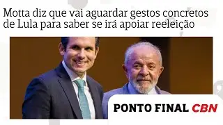 Motta diz que vai aguardar gestos concretos de Lula para saber se ir&aacute; apoiar reelei&ccedil;&atilde;o