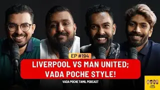EP 194: Liverpool vs Man United; Vada Poche Style! Part 1 | #Vadapochetamilpodcast