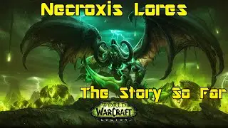 World of Warcraft: Legion - The Story So Far - Necroxis Lores