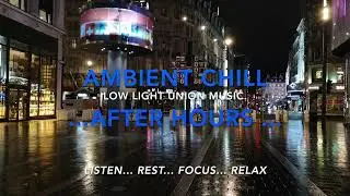 Ambient Chill - After Hours - Calm Background Music for Work, Study & Relaxation Vol 3
