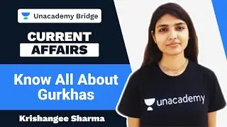 Know All About Gurkhas | Current Affairs | Krishangee Sharma | Foundation | Unacademy Bridge
