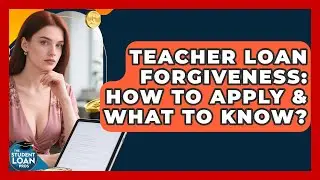 Teacher Loan Forgiveness: How To Apply & What To Know? - The Student Loan Pros