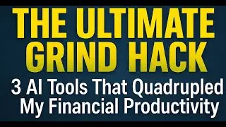 THE ULTIMATE GRIND HACK: 3 AI Tools That Quadrupled My Financial Productivity