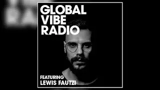 Lewis Fautzi - Global Vibe Radio Mix (Faut Section, PoleGroup)