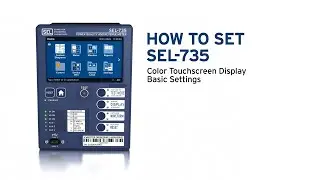 How To Set the SEL-735 With Color Touchscreen Display-Basic Settings