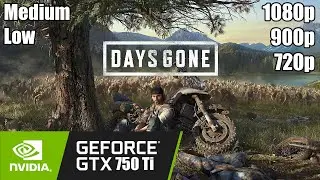 Days Gone - GTX 750 Ti | 1080p -900p -720p | -Medium -Low