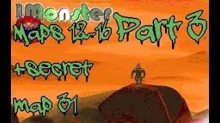 1 Monster [Doom II megawad] part 3 maps 12-16 (+secret map 31)