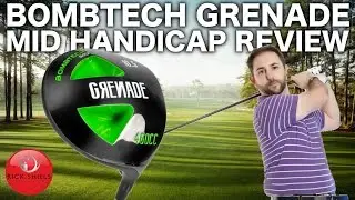 BOMBTECH GRENADE DRIVER - MID HANDICAP REVIEW