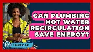 Can Plumbing Hot Water Recirculation Save Energy? - Plumbing DIY Daily