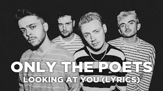 Only The Poets - Looking At You (Lyrics)