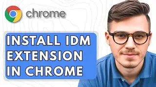 How To Install IDM Extension In Google Chrome [2025 Guide]