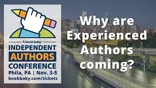 Why are Experienced Authors coming to the BookBaby 2017 Independent Authors Conference?