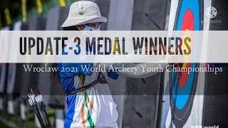 UPDATE-3 | MEDAL WINNERS | WROCLAW 2021 WORLD ARCHERY YOUTH CHAMPIONSHIPS | POLAND | INDIAN ARCHERY