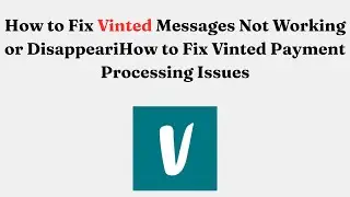 How to Fix Vinted Messages Not Working or DisappeariHow to Fix Vinted Payment Processing Issues