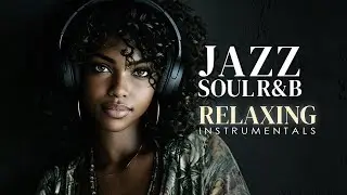 Smooth Jazz & Soulful R&B Instrumental – Chill Background Music for Relaxing