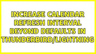 Increase Calendar Refresh Interval Beyond Defaults in Thunderbird/Lightning (2 Solutions!!)