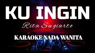 KU INGIN RITA SUGIYARTO KARAOKE NADA WANITA