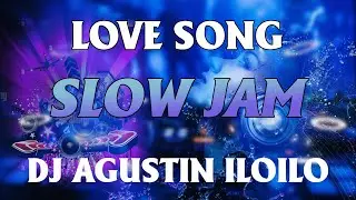 DJ AGUSTIN ILOILO MIX CLUB || SLOWJAM x LOVE SONG REMIX