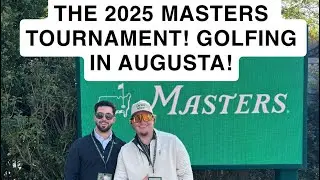 ATTENDING THE 2025 MASTERS TOURNAMENT & Golfing in Augusta, GA!
