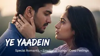Special Romantic lofi jukebox |  YE YAADEIN |  Nonstop Emotional deep feeling songs