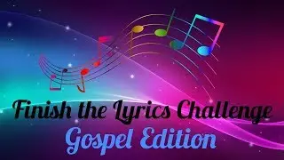 Finish the Lyrics Challenge *Gospel Edition*