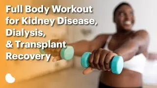 Full Body Workout for Kidney Disease, Dialysis, & Transplant Recovery