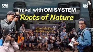 Travel with OM SYSTEM | Roots of Nature