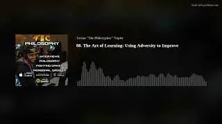 88. The Art of Learning: Using Adversity to Improve