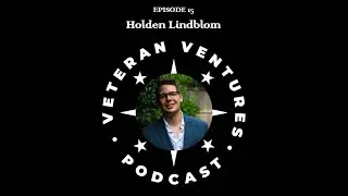 Army Enlisted to Stanford Degree and Startup Founder - Holden Lindblom | Ep 15