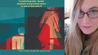 Transitioning advice : Gender dysphoria self help, hints and tips!. MTF