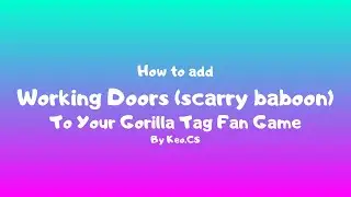 How to add Working door (like in scarry baboon) to your gorilla tag fan game