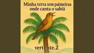 MINHA TERRA TEM PALMEIRAS ONDE CANTA O SABIA