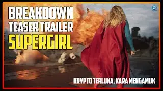 BREAKDOWN TEASER TRAILER: SUPERGIRL, LEBIH SADIS DARI SUPERMAN? Trailer Baru Ini Jawab Semuanya!