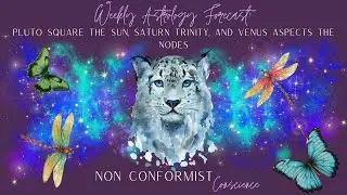 Weekly Astrology Forecast: Pluto Square the Sun, Saturn Trinity & Venus Aspects the Nodes