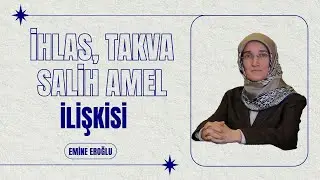 İHLAS TAKVA SALİH AMEL İLİŞKİSİ