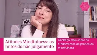 Atitudes Mindfulness:  os mitos do não julgamento