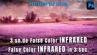 Photoshop &ndash; Hap Eğitim; &ldquo;JPG Fotoğraflarda 3 saniyede False Color INFRARED &ccedil;evrim&rdquo;.