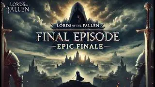 Lords of the Fallen Walkthrough Finale | The Sundered Monarch & Final Battles &ndash; Dr Dark Walker