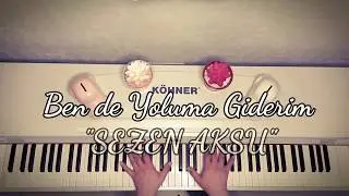 Ben de Yoluma Giderim...SEZEN AKSU(Piyano cover)Piyano ile çalınan şarkılar