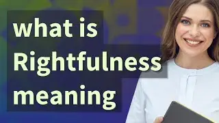 Rightfulness | meaning of Rightfulness
