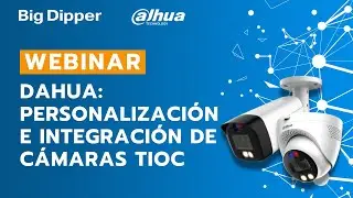 WEBINAR: Dahua - Personalización e integración de cámaras TIOC