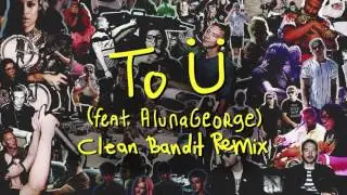 Skrillex & Diplo - To &Uuml; Feat. AlunaGeorge (Clean Bandit Remix)