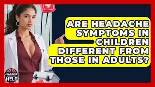 Are Headache Symptoms in Children Different from Those in Adults? - Headache and Migraine Help
