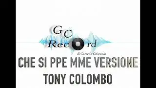 CHE SI PE MME(NINO D'ANGELO) VERSIONE TONY  COLOMBO