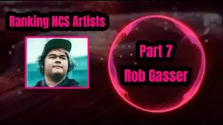 Ranking NCS Artists Part 7  - Rob Gasser
