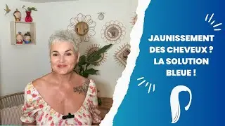 JAUNISSEMENT DES CHEVEUX... LA SOLUTION BLEUE!