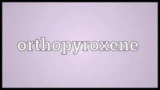 Orthopyroxene Meaning
