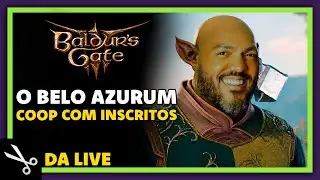 Baldur's Gate 3 - O Azurum Est&aacute; Diferente | CORTE DA LIVE